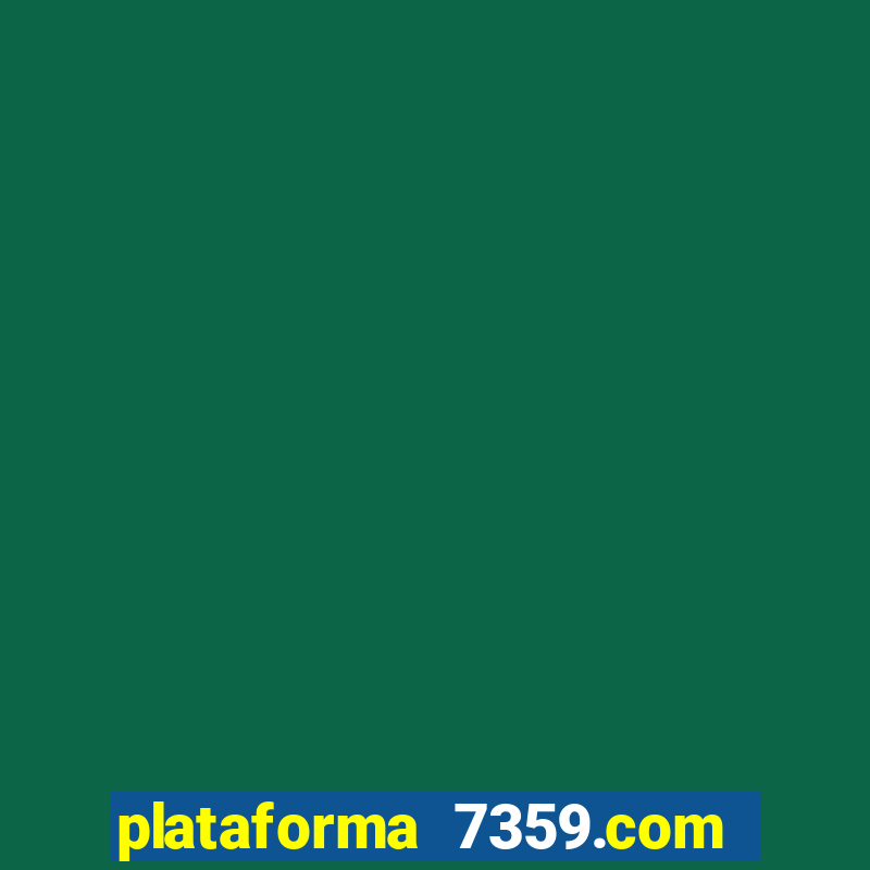 plataforma 7359.com é confiável